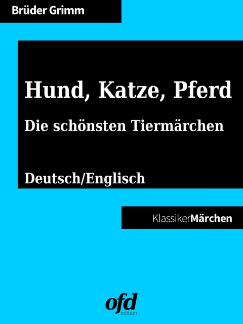 Hund, Katze, Pferd - Die schönsten Tiermärchen -  Brüder Grimm