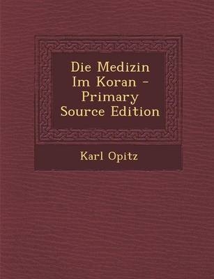 Die Medizin Im Koran - Karl Opitz