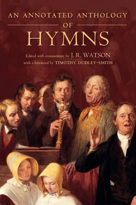 An Annotated Anthology of Hymns - Professor J. R. Watson, Timothy Dudley-Smith