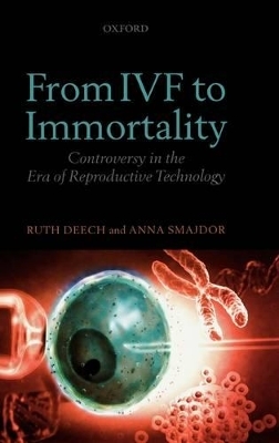 From IVF to Immortality - Ruth Deech, Anna Smajdor