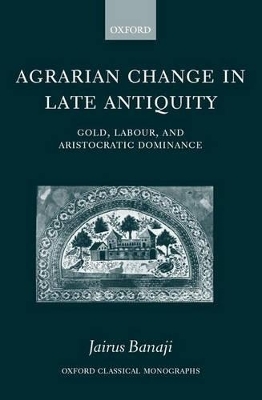 Agrarian Change in Late Antiquity -  Banaji