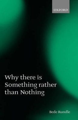 Why there is Something rather than Nothing - Bede Rundle