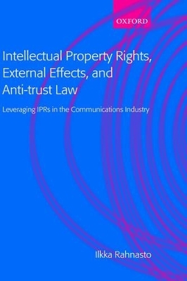 Intellectual Property Rights, External Effects, and Anti-trust Law - Ilkka Rahnasto