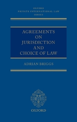 Agreements on Jurisdiction and Choice of Law - Adrian Briggs