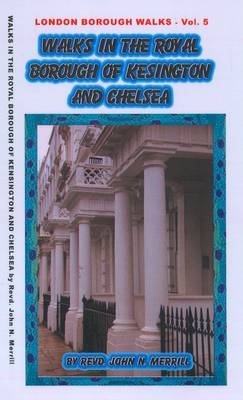 Walks in the Royal Borough of Kensington and Chelsea - John Merrill