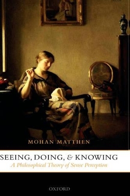 Seeing, Doing, and Knowing - Mohan Matthen