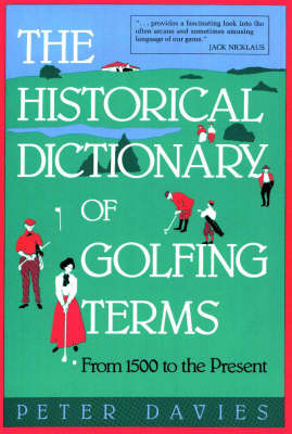 The Historical Dictionary of Golfing Terms - Peter Davies