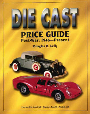 The Die Cast Price Guide - Douglas R. Kelly