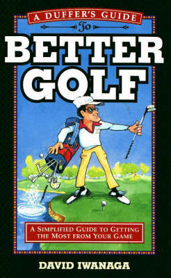 Duffer's Guide to Better Golf - David Iwanaga