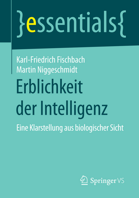 Erblichkeit der Intelligenz - Karl-Friedrich Fischbach, Martin Niggeschmidt