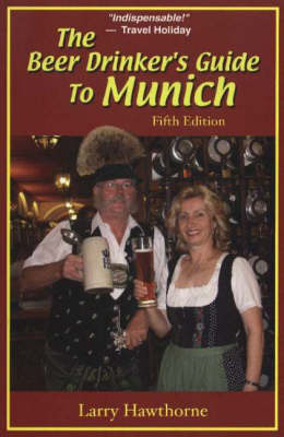 Beer Drinker's Guide to Munich - Larry Hawthorne