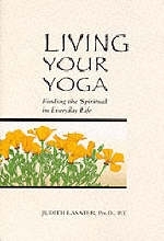 Living Your Yoga - P. T. Judith Hanson Lasater