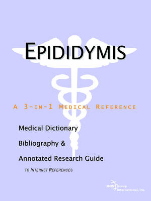 Epididymis - A Medical Dictionary, Bibliography, and Annotated Research Guide to Internet References -  Icon Health Publications