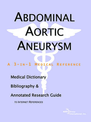 Abdominal Aortic Aneurysm - A Medical Dictionary, Bibliography, and Annotated Research Guide to Internet References -  Icon Health Publications