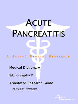 Acute Pancreatitis - A Medical Dictionary, Bibliography, and Annotated Research Guide to Internet References -  Icon Health Publications