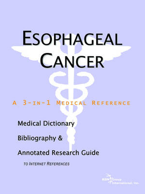 Esophageal Cancer - A Medical Dictionary, Bibliography, and Annotated Research Guide to Internet References -  Icon Health Publications