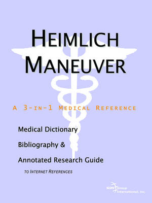 Heimlich Maneuver - A Medical Dictionary, Bibliography, and Annotated Research Guide to Internet References -  Icon Health Publications