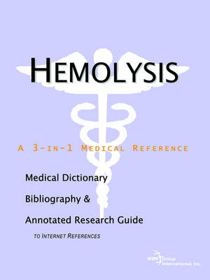 Hemolysis - A Medical Dictionary, Bibliography, and Annotated Research Guide to Internet References -  Icon Health Publications