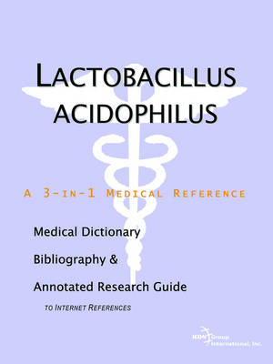 Lactobacillus Acidophilus - A Medical Dictionary, Bibliography, and Annotated Research Guide to Internet References -  Icon Health Publications