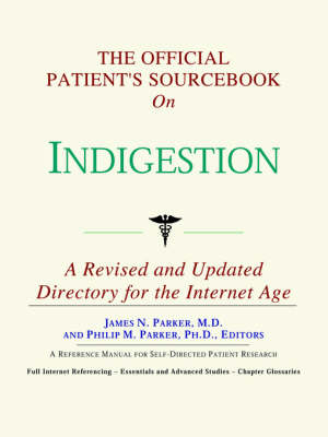 The Official Patient's Sourcebook on Indigestion -  Icon Health Publications