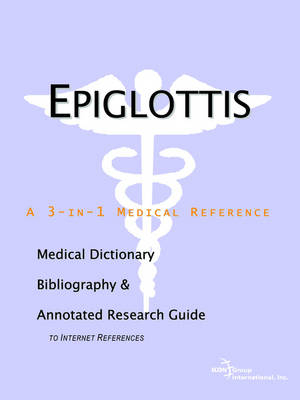 Epiglottis - A Medical Dictionary, Bibliography, and Annotated Research Guide to Internet References -  Icon Health Publications