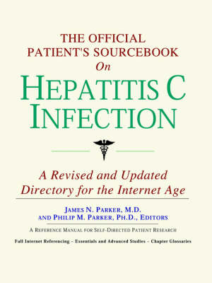 The Official Patient's Sourcebook on Hepatitis C Infection -  Icon Health Publications