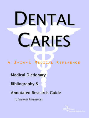 Dental Caries - A Medical Dictionary, Bibliography, and Annotated Research Guide to Internet References -  Icon Health Publications