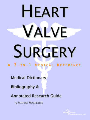 Heart Valve Surgery - A Medical Dictionary, Bibliography, and Annotated Research Guide to Internet References -  Icon Health Publications