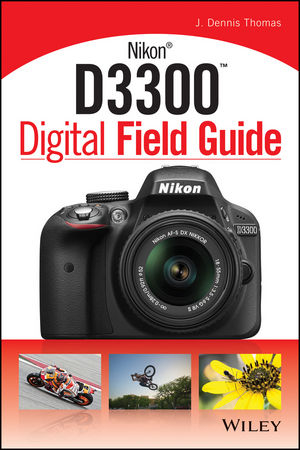 Nikon D3300 Digital Field Guide - J. Dennis Thomas