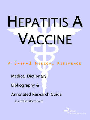 Hepatitis a Vaccine - A Medical Dictionary, Bibliography, and Annotated Research Guide to Internet References -  Icon Health Publications