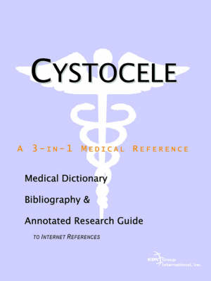 Cystocele - A Medical Dictionary, Bibliography, and Annotated Research Guide to Internet References -  Icon Health Publications