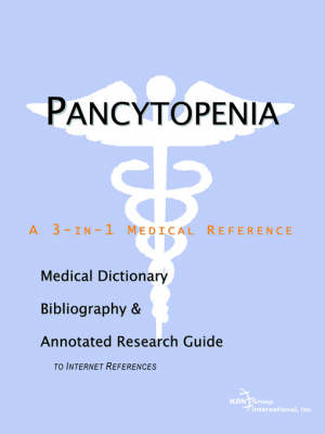 Pancytopenia - A Medical Dictionary, Bibliography, and Annotated Research Guide to Internet References -  Icon Health Publications