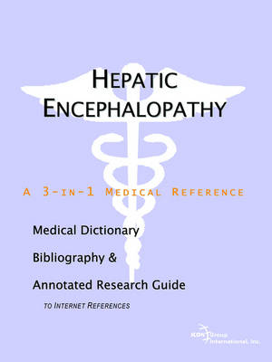 Hepatic Encephalopathy - A Medical Dictionary, Bibliography, and Annotated Research Guide to Internet References -  Icon Health Publications