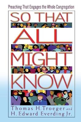 So That All Might Know - Thomas H. Troeger, H.Edward Everding