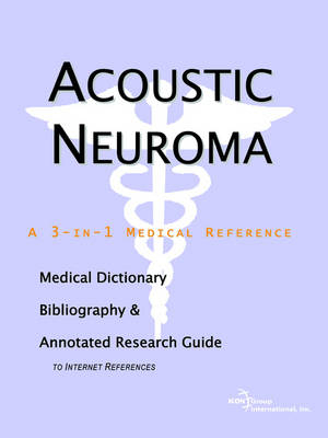 Acoustic Neuroma - A Medical Dictionary, Bibliography, and Annotated Research Guide to Internet References -  Icon Health Publications