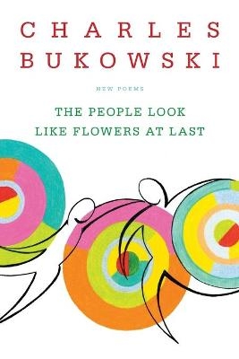 The People Look Like Flowers At Last - Charles Bukowski