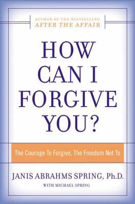 How Can I Forgive You? - Janis Abrahams PhD Spring