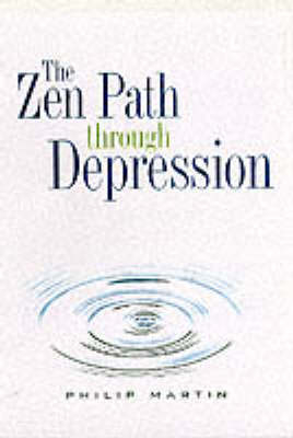 The Zen Path Through Depression - Philip Martin