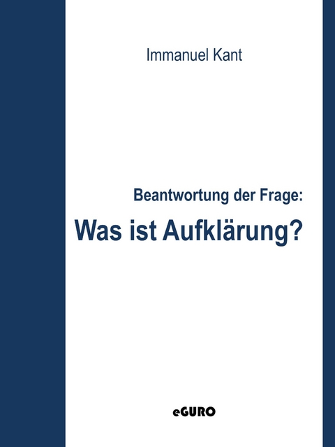 Beantwortung der Frage: Was ist Aufklärung? -  Immanuel Kant