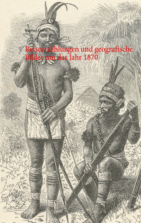 Reiseerzählungen und geografische Bilder um das Jahr 1870 - Stephan Doeve