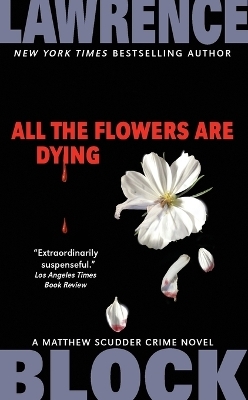 All the Flowers Are Dying - Lawrence Block