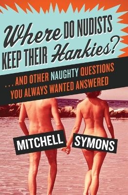 Where Do Nudists Keep Their Hankies? - Mitchell Symons