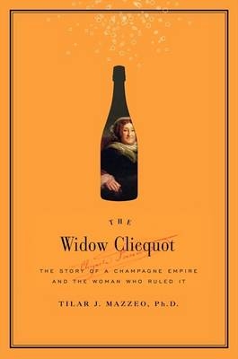 The Widow Clicquot - Tilar J Mazzeo