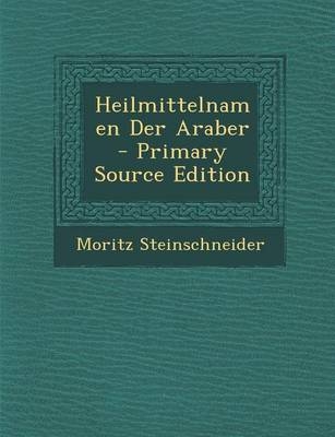 Heilmittelnamen Der Araber - Moritz Steinschneider