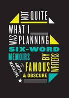 Not Quite What I Was Planning Six-Word Memoirs by Writers Famous and Obs cure - Larry Smith