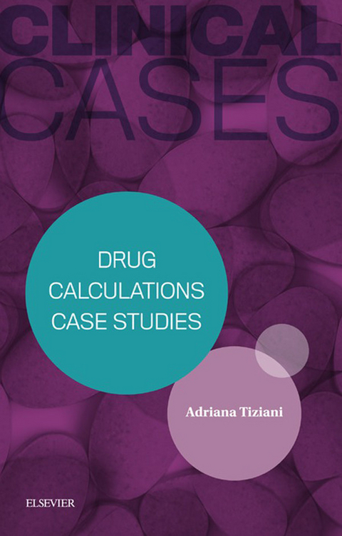 Clinical Cases: Drug Calculations Case Studies - eBook -  Adriana Tiziani