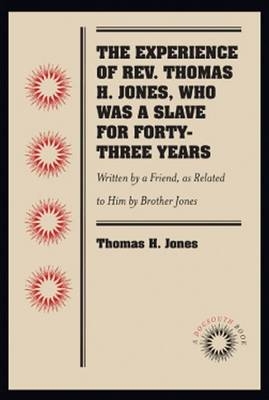 The Experience of Rev. Thomas H. Jones, Who Was a Slave for Forty-Three Years - Thomas H. Jones