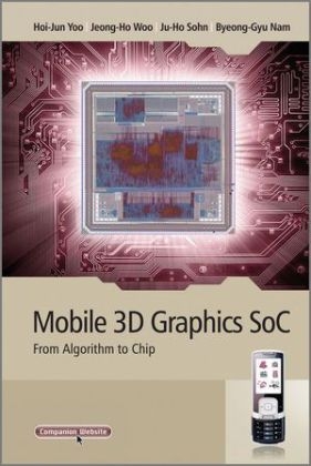 Mobile 3D Graphics SoC - Hoi-Jun Yoo, Jeong-Ho Woo, Ju-Ho Sohn, Byeong-Gyu Nam