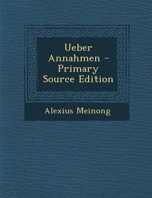 Ueber Annahmen - Alexius Meinong