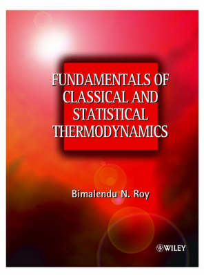 Fundamentals of Classical and Statistical Thermodynamics - Bimalendu N. Roy